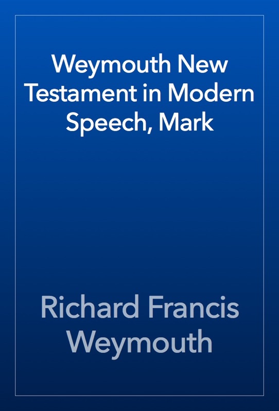 Weymouth New Testament in Modern Speech, Mark