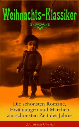 Read: Weihnachts-Klassiker: Book Die schönsten Romane, Erzählungen und Märchen zur schönsten Zeit des Jahres