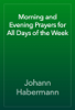 Morning and Evening Prayers for All Days of the Week - Johann Habermann