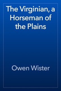 The Virginian, a Horseman of the Plains by Owen Wister