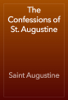 The Confessions of St. Augustine - Saint Augustine