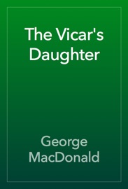 The Vicar's Daughter - George MacDonald