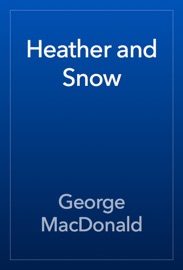 Heather and Snow - George MacDonald