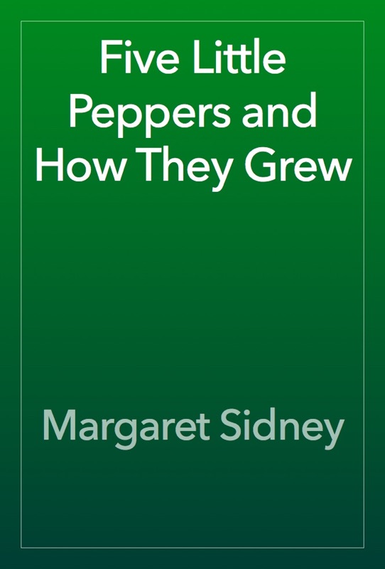 Five Little Peppers and How They Grew