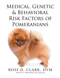 Medical, Genetic & Behavioral Risk Factors of Pomeranians - Ross D. Clark, DVM