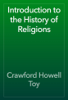 Introduction to the History of Religions - Crawford Howell Toy