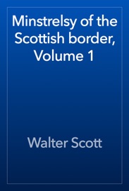 Minstrelsy of the Scottish border, Volume 1 - Walter Scott