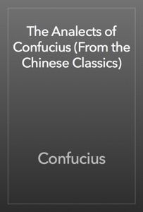 The Analects of Confucius (From the Chinese Classics)