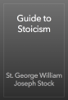 Guide to Stoicism - St. George William Joseph Stock