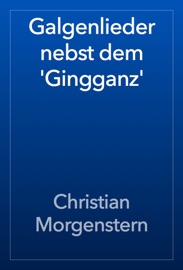Galgenlieder nebst dem 'Gingganz' - Christian Morgenstern
