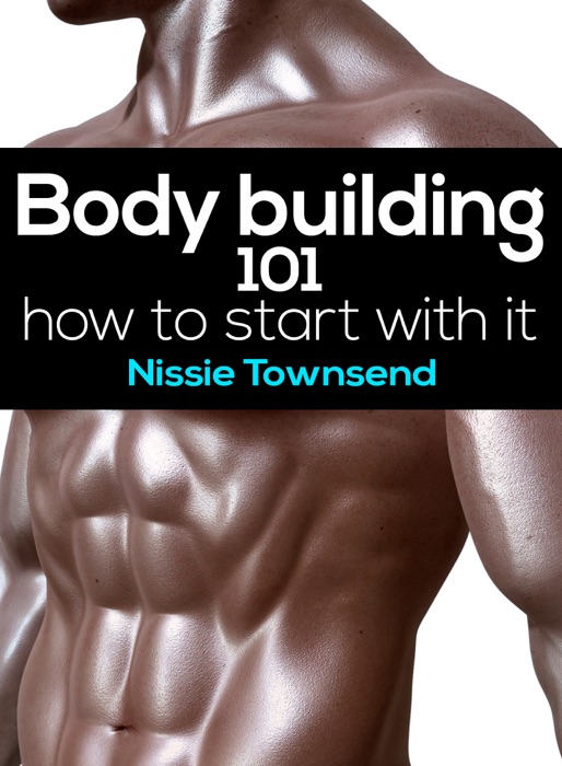 Body Building 101: How To Start With It?
