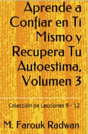 Aprende a Confiar en Ti Mismo y Recupera Tu Autoestima, Volumen 3 - M. Farouk Radwan