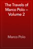 The Travels of Marco Polo — Volume 2 - Marco Polo