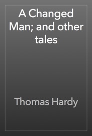 A Changed Man; and other tales - Thomas Hardy
