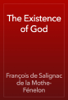 The Existence of God - François de Salignac de la Mothe- Fénelon