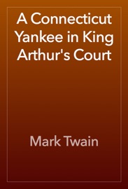 A Connecticut Yankee in King Arthur’s Court - Mark Twain
