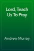 Lord, Teach Us To Pray - Andrew Murray