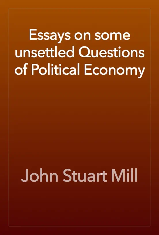 Essays on some unsettled Questions of Political Economy