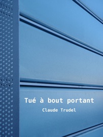 Tué à bout portant - Claude Trudel
