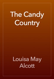 The Candy Country - Louisa May Alcott