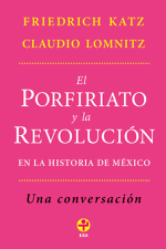 El Porfiriato y la Revolución en la historia de México - Friedrich Katz &amp; Claudio Lomnitz Cover Art