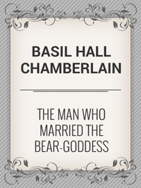 The Man who Married the Bear-Goddess - Basil Hall Chamberlain