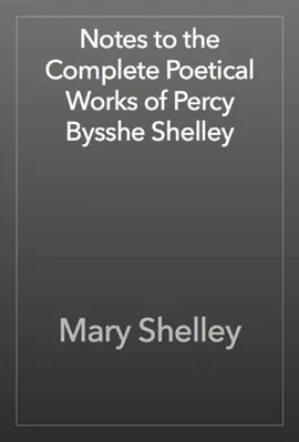 Read: Notes to the Complete Book Poetical Works of Percy Bysshe Shelley
