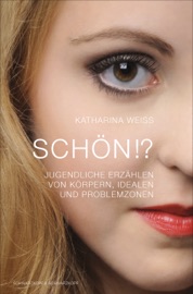 SCHöN!? - JUGENDLICHE ERZäHLEN VON KöRPERN, IDEALEN UND PROBLEMZONEN