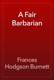 A Fair Barbarian - Frances Hodgson Burnett