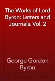 The Works of Lord Byron: Letters and Journals. Vol. 2 - George Gordon Byron