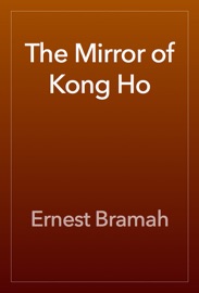 The Mirror of Kong Ho - Ernest Bramah