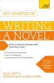 Get Started in Writing a Novel - Nigel Watts, Stephen May & Jodie Daber