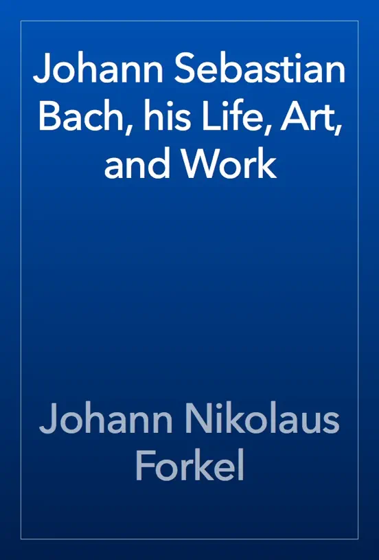 Johann Sebastian Bach, his Life, Art, and Work