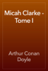 Micah Clarke - Tome I - Arthur Conan Doyle