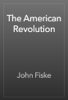 The American Revolution - John Fiske