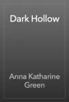 Dark Hollow by Anna Katharine Green Book Summary, Reviews and Downlod