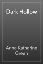 Dark Hollow - Anna Katharine Green