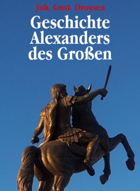 Geschichte Alexanders des Grossen - Johann Gustav Droysen
