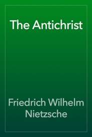 The Antichrist - Friedrich Wilhelm Nietzsche