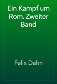 Ein Kampf um Rom. Zweiter Band - Felix Dahn