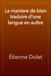 La maniere de bien traduire d'une langue en aultre