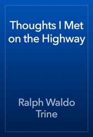 Thoughts I Met on the Highway - Ralph Waldo Trine