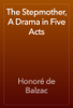 The Stepmother, A Drama in Five Acts - Honoré de Balzac