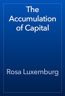 The Accumulation of Capital by Rosa Luxemburg