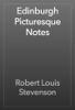 Edinburgh Picturesque Notes - Robert Louis Stevenson