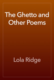 The Ghetto and Other Poems by Lola Ridge