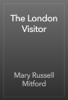 The London Visitor - Mary Russell Mitford