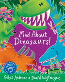 Mad About Dinosaurs! - Giles Andreae & David Wojtowycz