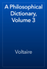 A Philosophical Dictionary, Volume 3 - Voltaire