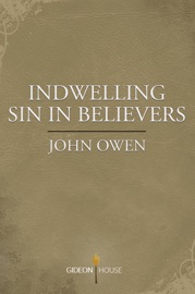 Indwelling Sin in Believers - John Owen